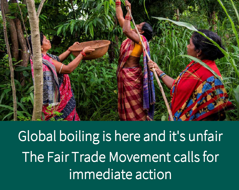 Global boiling is here and it's unfair: The Fair Trade Movement calls for immediate action